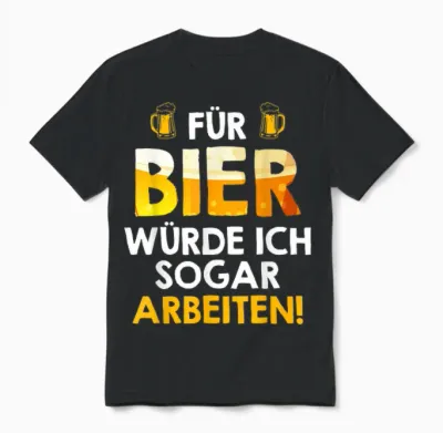 Für Bier Würde Ich Sogar Arbeiten Biertrinker Arbeitskollege Unisex T-Shirt - Black