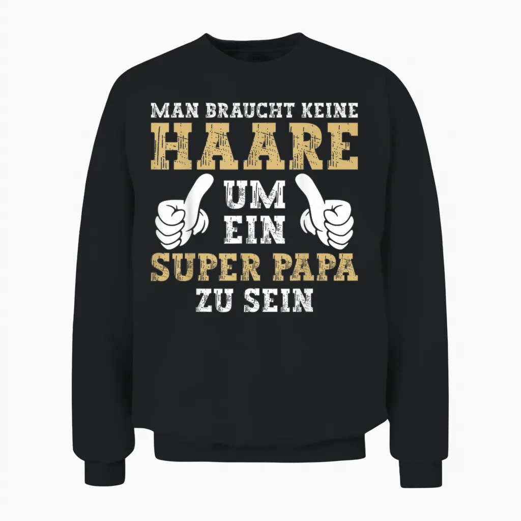 Vatertag Keine Haare Um Ein Super Papa Zu Sein Dad Unisex Sweatshirt in Black