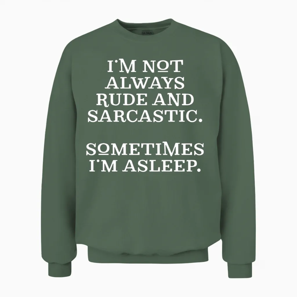 Funny Rude and Sarcastic Memes & Humor Gift Unisex Sweatshirt in Military Green