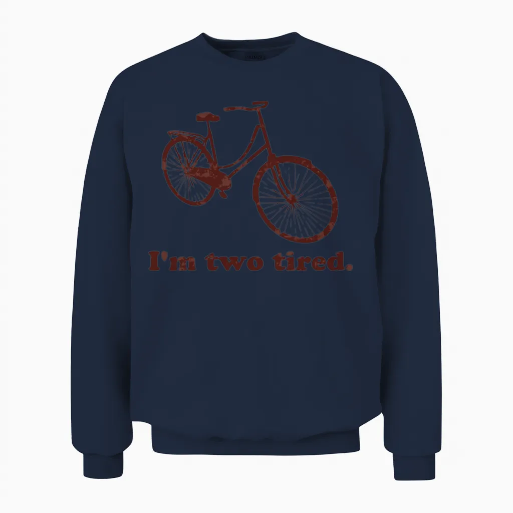 I M Two Tired Too Tired Sleepy Bicycle Unisex Sweatshirt in Navy