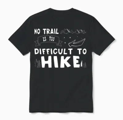 Hiking No Trail Is Too Difficult to Hike Hiker Unisex T-Shirt - Black