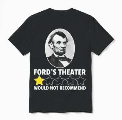 Ford's Theater Would Not Recommend Abraham Lincoln Unisex T-Shirt - Black