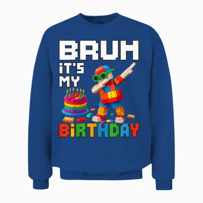 Bruh Its My Birthday Master Builder Block Brick Men Boy Kid Unisex Sweatshirt - Royal