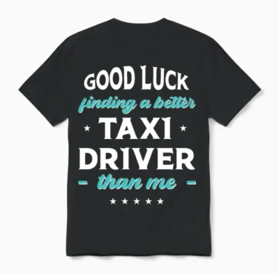 Good Luck Finding a Better Taxi Driver Than Me Unisex T-Shirt - Black
