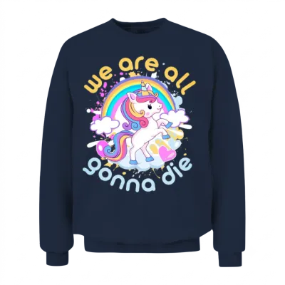 We Are All Going to Die. Enjoy! Unisex Sweatshirt - Navy