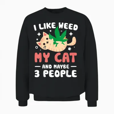 I Like Weed My Cat Maybe 3 People 420 Cannabis Stoner Gift Unisex Sweatshirt - Black