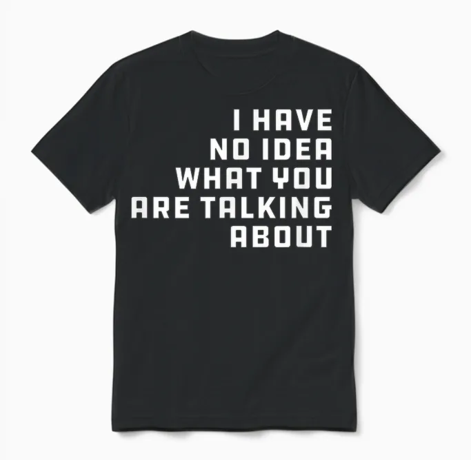 I Have No Idea What You Are Talking About - Geschenk Für Papa Unisex T-Shirt in Black
