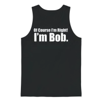 Of_course_im_right_im_bob_shirt Unisex Tank Top - Black – 1