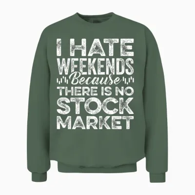 I Hate Weekends Because There Is No Stock Market Unisex Sweatshirt - Military Green