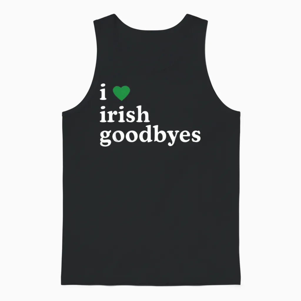 St Patricks Day I Love Irish Goodbyes I Heart Irish Goodbyes Unisex Tank Top in Black