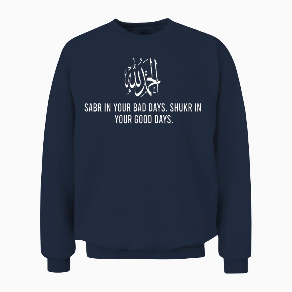 Sabr in Your Bad Days Shukr in Good Day Alhamdulillah Muslim Unisex Sweatshirt in Navy