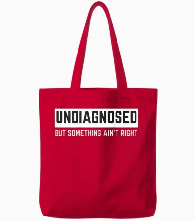 (on Back) Undiagnosed but Something Ain't Right Funny Saying Tote Bags - Red