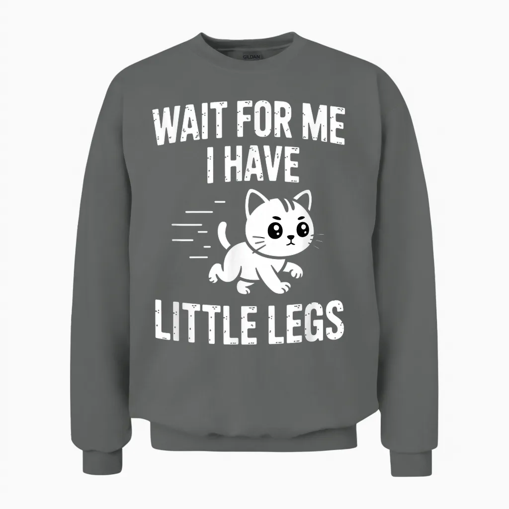 Wait for Me I Have Little Legs Unisex Sweatshirt in Graphite Heather