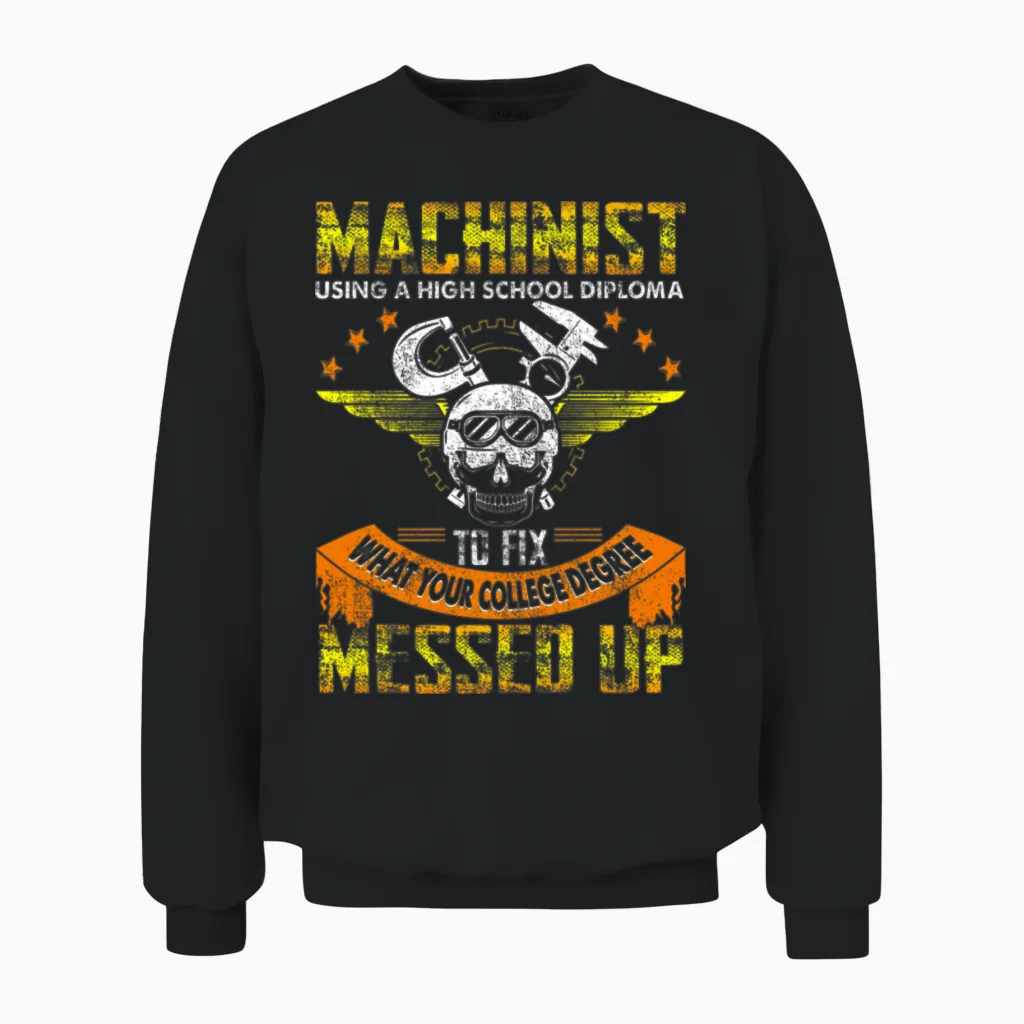 Funny Machinist Funny Using High School Diploma Unisex Sweatshirt in Black