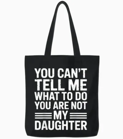 You Can't Tell Me You're Not My Daughter Tote Bags - Black