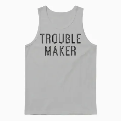 Trouble Maker - Cool Funny Troublemaker Quote Unisex Tank Top - Ash