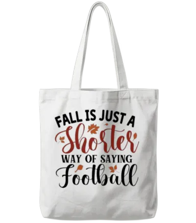 Fall Is Just a Shorter Way of Saying Football Tote Bags - White