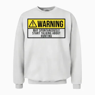 May Spontaneously Start Talking About Hunting Unisex Sweatshirt - White