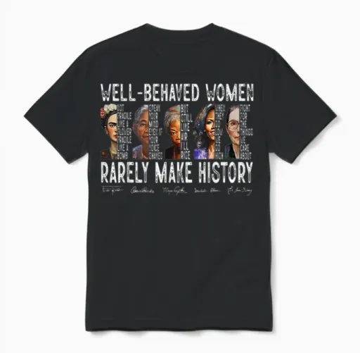 Well Behaved Women Rarely Make History Unisex T-Shirt in Black