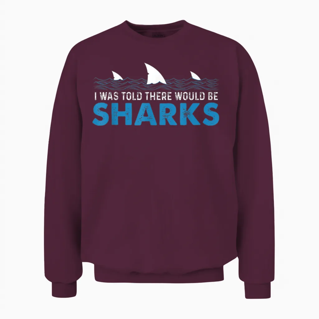 I Was Told There Would Be Sharks - Shark Lover Ocean Unisex Sweatshirt in Maroon