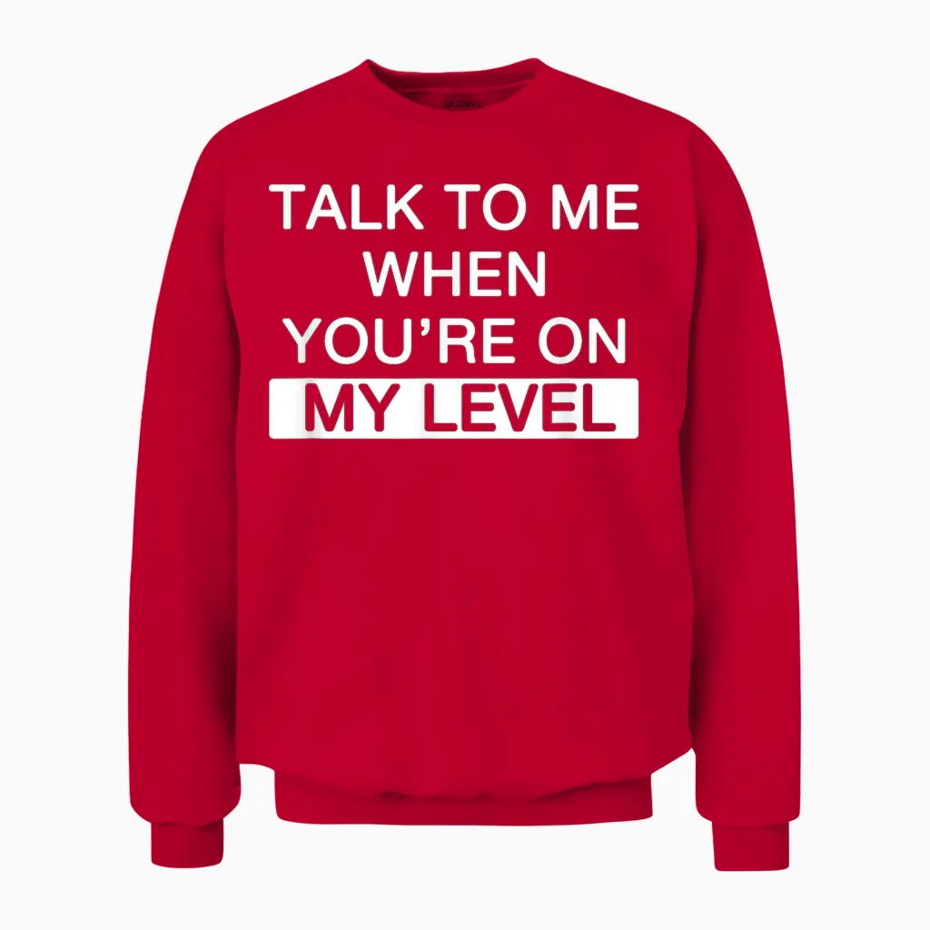 Talk to Me When You're at My Level for Narcissistic Narcissism T-Shirt, Black, S Unisex Sweatshirt in Red