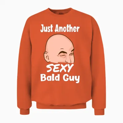 Just Another Sexy Bald Guy Funny Bald Man Unisex Sweatshirt - Orange