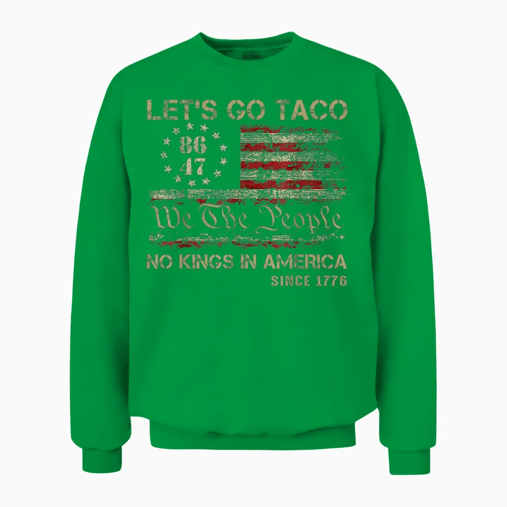 Let's Go Taco No Kings in America Since 1776 American Unisex Sweatshirt in Irish Green
