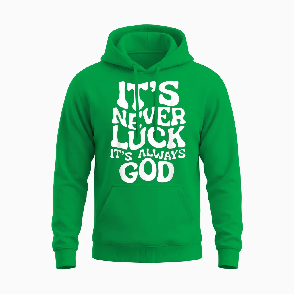 It's Never Luck, It's Always God - Faith Based Inspiration T-Shirt, Black, S Unisex Hoodie in Irish Green