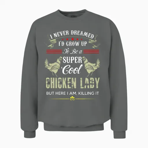 I Never Dreamed Id Grow Up to Be a Super Cool Chic Unisex Sweatshirt in Graphite Heather