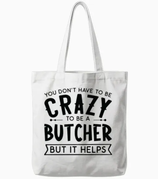 You Don't Have to Be a Crazy Butcher Tote Bags in White