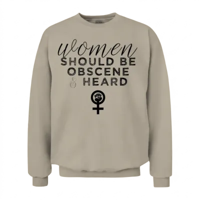 Women Should Be Obscene and Heard Funny Feminist Unisex Sweatshirt - Sand