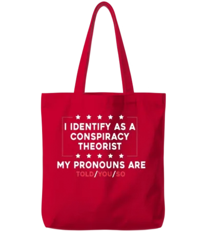 I Identify as a Conspiracy Theorist My Pronoun Are Tote Bags - Red