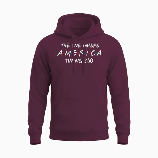 The One Where America Turns 250 Unisex Hoodie - Maroon