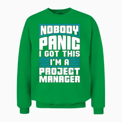 Project Management Nobody Panic I Got This Manager Unisex Sweatshirt - Irish Green