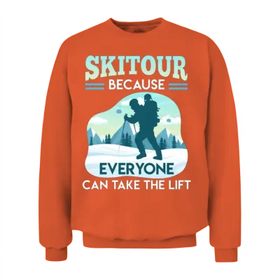 Ski Tour Because Everyone Can Take the Lift Unisex Sweatshirt - Orange