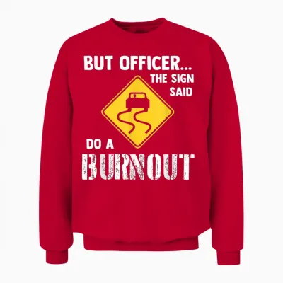 But Officer the Sign Said Do a Burnout - Funny Car Unisex Sweatshirt - Red