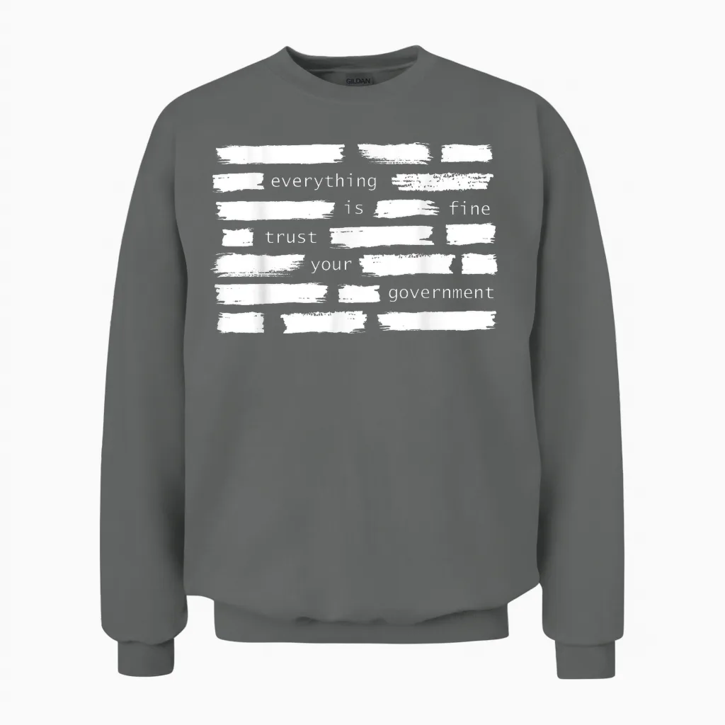 Everything Is Fine Trust Your Government Political Unisex Sweatshirt in Graphite Heather