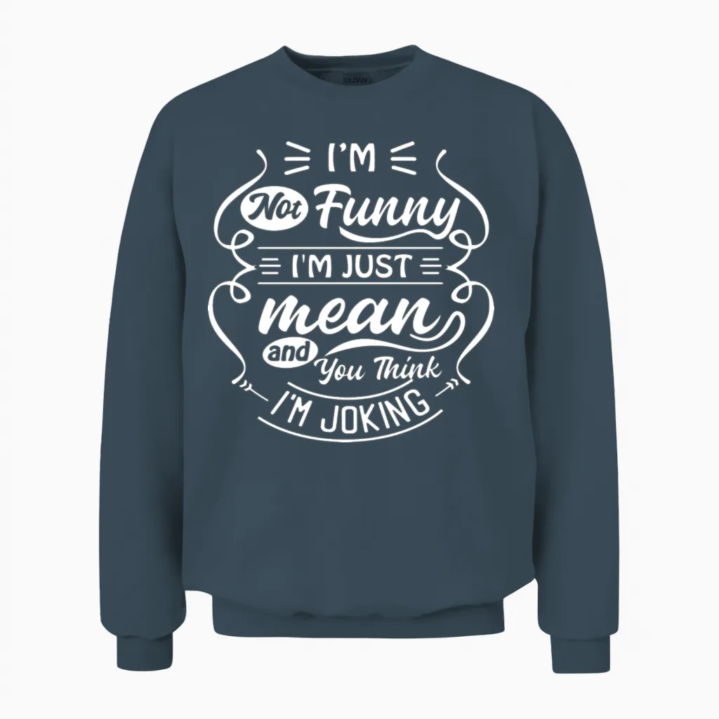 Not Funny Just Mean | Funny Quotes | Sarcasm Unisex Sweatshirt in Dark Heather