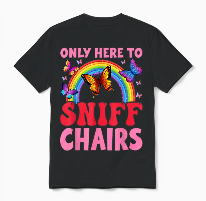 Funny Embarrassing Inappropriate Only Here to Sniff Chair Unisex T-Shirt in Black