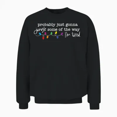Funny Probably Just Gonna Jingle Some of the Way I'm Tired Unisex Sweatshirt - Black