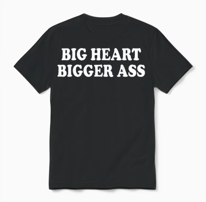 Big Heart Bigger Ass T-Shirt, Black, S Unisex T-Shirt in Black