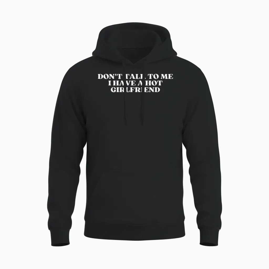 Don't Talk to Me I Have a Hot Girlfriend Shirt Y2k Trendy Unisex Hoodie in Black