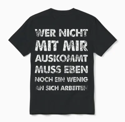 Funny T-Shirt with German Text "wer Nicht Mit Mir Auskommt an Sich Arbeit" [german Langu, Black Unisex T-Shirt - Black