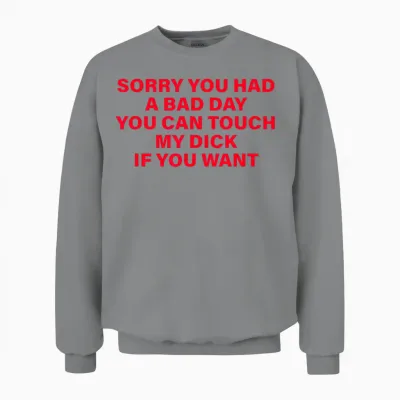 Tut Mir Leid, Dass Du Einen Schlechten Tag Hattest. Du Kannst Meinen Schwanz Anfassen, Wenn Du Willst Unisex Sweatshirt - Sport Grey