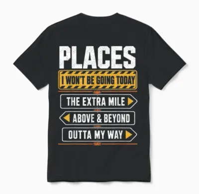 Places I Won't Be Going Today Extra Mile Above and Beyond Unisex T-Shirt - Black