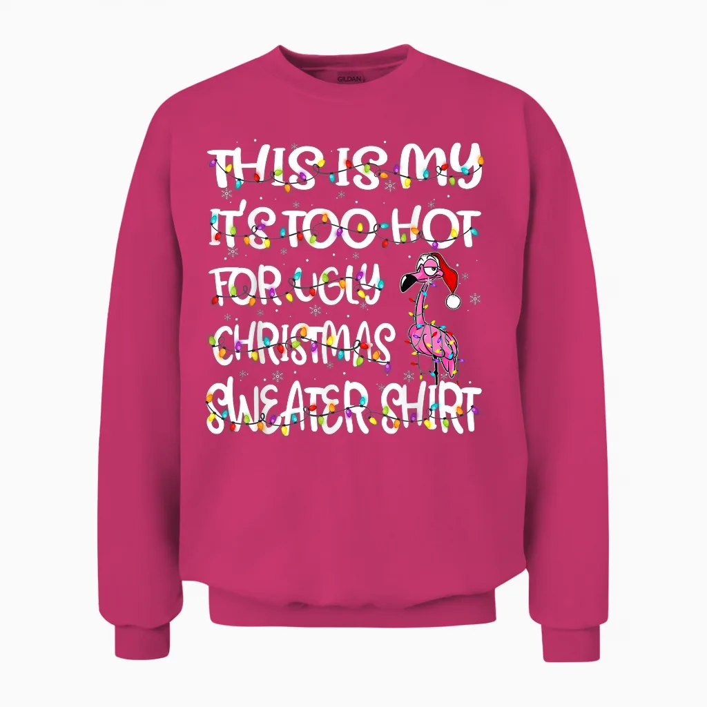 This Is My It's Too Hot for Ugly Sweater Flamingo Christmas Unisex Sweatshirt in Heliconia