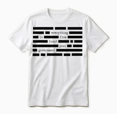 Everything Is Fine Trust Your Government Satirical Political Unisex T-Shirt - White