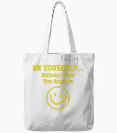 Be Yourself Nobody Likes You Anyhow Tote Bags - White