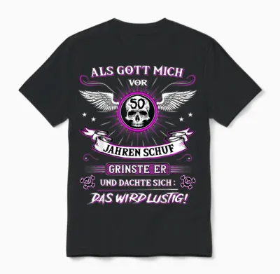 50th Birthday T-Shirt with German Text "als Gott Mich Vor 50 Jahre Schuf Grinste Er Grins", Black Unisex T-Shirt - Black