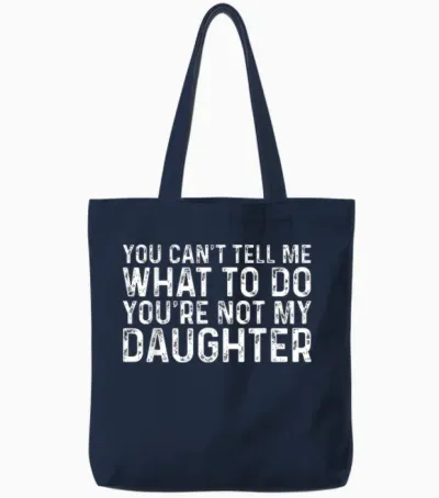 You Can't Tell Me What to Do You're Not My Daughter Tote Bags - Navy